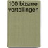 100 Bizarre Vertellingen