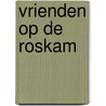Vrienden op De Roskam door Vivian den Hollander