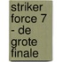 Striker Force 7 - De grote finale