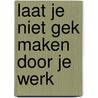 Laat je niet gek maken door je werk door Cate Sevilla