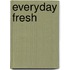 Everyday Fresh