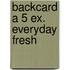 Backcard a 5 ex. Everyday Fresh