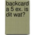 Backcard a 5 ex. Is dit wat?