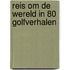 Reis om de wereld in 80 golfverhalen