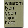 Waarom Lyon geen Dijon heet by Jeroen Sweijen