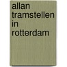 Allan tramstellen in Rotterdam by Kees Dessens
