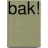Bak!