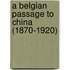 A Belgian Passage to China (1870-1920)