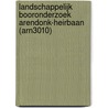 Landschappelijk booronderzoek Arendonk-Heirbaan (ARN3010) by M.R. Groenhuijzen