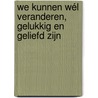 We kunnen wél veranderen, gelukkig en geliefd zijn door Chetanya de Wit
