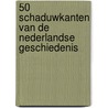 50 Schaduwkanten van de Nederlandse Geschiedenis door Gijs van Valkenhoef