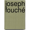 Joseph Fouché by Stefan Zweig