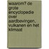 Waarom? De grote encyclopedie over aardbevingen, vulkanen en het klimaat
