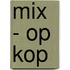 Mix - Op kop