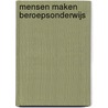 Mensen maken beroepsonderwijs door Onbekend