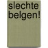 Slechte Belgen!