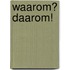 Waarom? daarom!