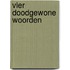 Vier doodgewone woorden