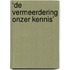 ‘De vermeerdering onzer kennis’