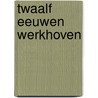Twaalf Eeuwen Werkhoven by Johan N.M. van Impelen