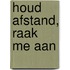 Houd afstand, raak me aan