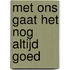 Met ons gaat het nog altijd goed