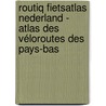 Routiq Fietsatlas Nederland - Atlas des véloroutes des Pays-Bas by Unknown