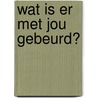 Wat is er met jou gebeurd? by James Catchpole