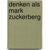 Denken als Mark Zuckerberg door Jan Bletz