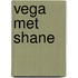 Vega met Shane