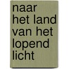 Naar het land van het lopend licht by Marjet Maks