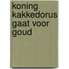 Koning Kakkedorus gaat voor goud by Willem Oetelmans