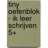 Tiny Oefenblok - Ik leer schrijven 5+ door Gijs Haag