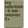 Tiny oefenblok - Ik leer rekenen 5+ by Gijs Haag