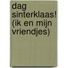 Dag Sinterklaas! (Ik en mijn vriendjes) door Onbekend