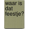 Waar is dat feestje? door Christophe Cazenove