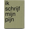 Ik schrijf mijn pijn by Lisanne Paulus
