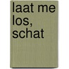 Laat me los, schat by Cynthia Van der Cruyssen