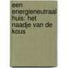 Een energieneutraal huis: het naadje van de kous door Theo van Lieshout
