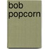 Bob Popcorn