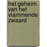 Het geheim van Het Vlammende Zwaard by Unknown
