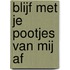 Blijf met je pootjes van mij af