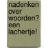 Nadenken over woorden? Een lachertje!