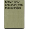 Fietsen door een snoer van Maasdorpjes by Unknown