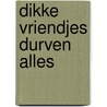 Dikke vriendjes durven alles door Ingrid Schubert