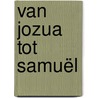 Van Jozua tot Samuël by J. Boeder