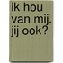 Ik hou van mij. Jij ook?