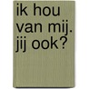 Ik hou van mij. Jij ook? by Attie Dotinga