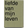 Liefde van mijn leven door Nelinda Troost