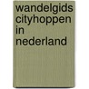 Wandelgids Cityhoppen in Nederland door Bart van der Schagt
